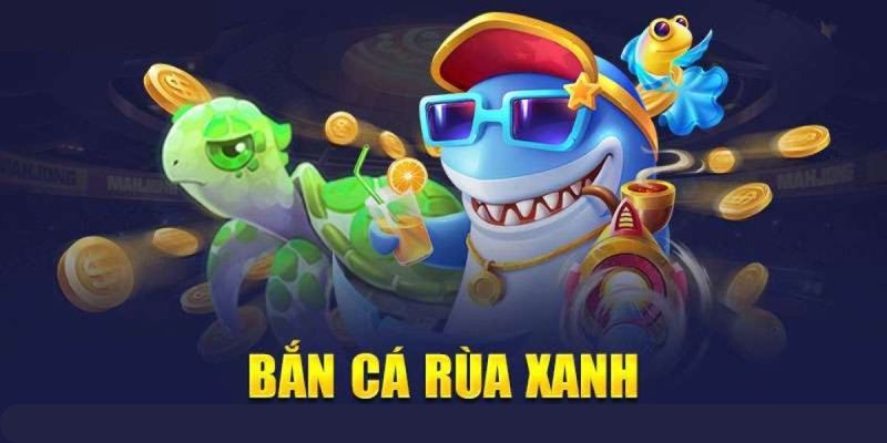 Bắn cá Rùa Xanh siêu hấp dẫn thu hút mọi cược thủ